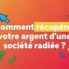 Comment récupérer votre argent d'une société radiée